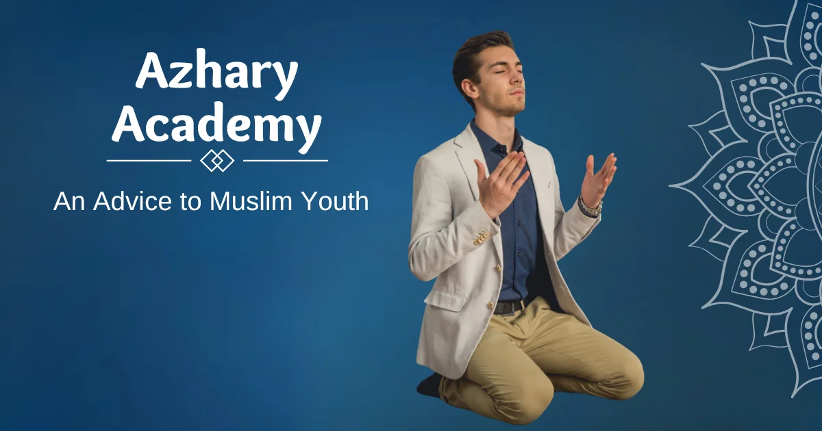 An Advice to Muslim Youth